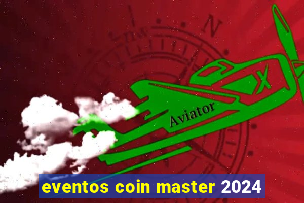 eventos coin master 2024